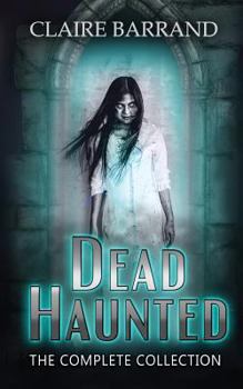 Dead Haunted The Collection: A creepy collection of short stories based on true events in Gothic Victorian Wales