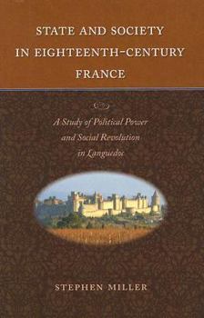Hardcover State and Society in Eighteenth-Century France: A Study of Political Power and Social Revolution in Languedoc Book