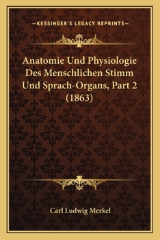 Anatomie Und Physiologie Des Menschlichen Stimm Und Sprach-Organs, Part 2 (1863)