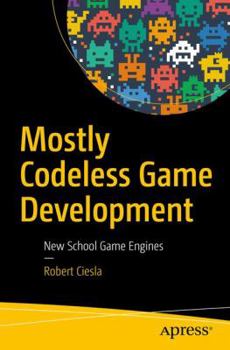 Paperback Mostly Codeless Game Development: New School Game Engines Book