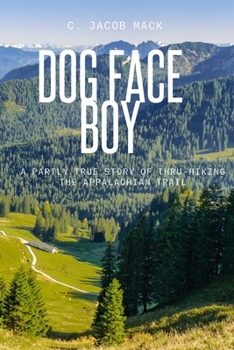 Paperback Dog Face Boy: A Partly True Story of Thru-Hiking the Appalachian Trail Book