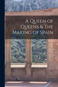 Paperback A Queen of Queens & The Making of Spain Book