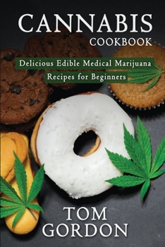 Paperback Cannabis Cookbook: Delicious Edible Medical Marijuana Recipes for Beginners Book