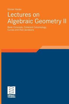 Paperback Lectures on Algebraic Geometry II: Basic Concepts, Coherent Cohomology, Curves and Their Jacobians Book