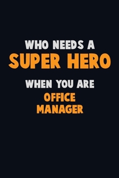 Paperback Who Need A SUPER HERO, When You Are Office Manager: 6X9 Career Pride 120 pages Writing Notebooks Book