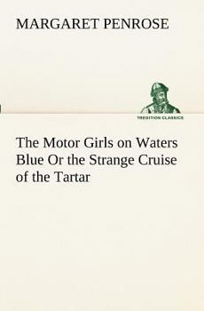 The Motor Girls on Waters Blue; or, The Strange Cruise of the Tartar - Book #8 of the Motor Girls