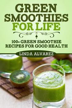 Paperback Green Smoothies For Life: 100+ Green Smoothie Recipes For Good Health Book