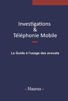 Paperback Investigations & T?l?phonie mobile: Le guide ? l'usage des avocats [French] Book