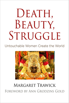 Hardcover Death, Beauty, Struggle: Untouchable Women Create the World Book