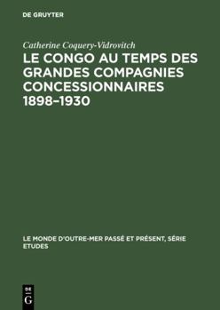 Hardcover Le Congo au temps des grandes compagnies concessionnaires 1898-1930 [French] Book