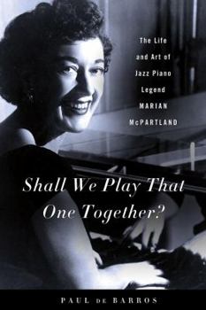 Hardcover Shall We Play That One Together?: The Life and Art of Jazz Piano Legend Marian McPartland Book