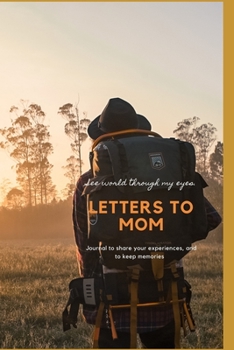 Paperback see world through my eyes. Letters to Mom.: Journal to share your experiences, and to keep memories Book