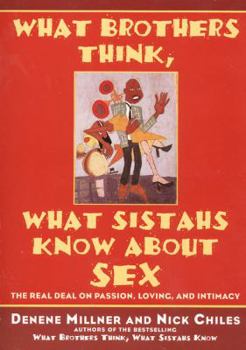 Paperback What Brothers Think, What Sistahs Know about Sex: The Real Deal on Passion, Loving, and Intimacy Book