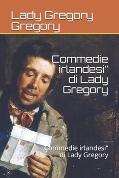 Paperback Commedie irlandesi" di Lady Gregory: Commedie irlandesi" di Lady Gregory [Italian] Book