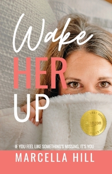 Paperback Wake Her Up: If You Feel Like Something's Missing, It's You Book