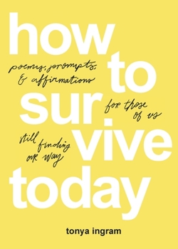 Paperback How To Survive Today: Poems, prompts, and affirmations for those of us still finding our way Book
