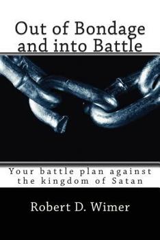 Paperback Out of Bondage and into Battle: Your battle plan against the kingdom of Satan Book