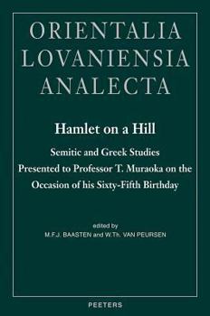 Hardcover Hamlet on a Hill: Semitic and Greek Studies Presented to Professor T. Muraoka on the Occasion of His Sixty-Fifth Birthday Book