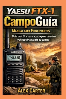 YAESU FTX-1 CampoGuía. Manual para principiantes: Guía práctica paso a paso para dominar y disfrutar su radio de campo (Spanish Edition)