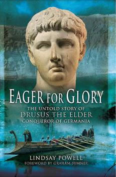 Paperback Eager for Glory: The Untold Story of Drusus the Elder, Conqueror of Germania Book