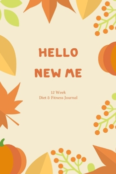 Paperback Hello New Me: 12 Week Diet & Fitness Journal, Food Journal, Weight Loss Tracker, Set Diet and Exercise Goals for Optimal Weight Loss Book