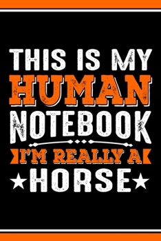 This Is My Human Notebook I'm Really a Horse: Lined Journal Notebook/Diary for Horse Lover | Best Gift Idea