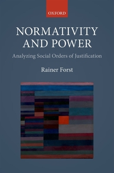 Hardcover Normativity and Power: Analyzing Social Orders of Justification Book