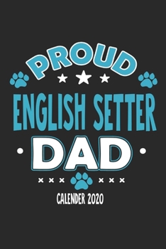 Proud English Setter Dad Calendar 2020: Funny Cool English Setter Dad Pocket Calender 2020 | Monthly & Weekly Planner - 6x9 - 128 Pages. Cute Gift For ... New Pet Owners, Fans, Lovers, Enthusiasts