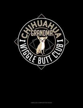 Paperback Chihuahua Grandma Wiggle Butt Club: Unruled Composition Book