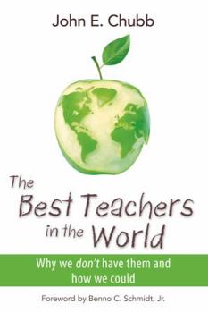 The Best Teachers in the World: Why We Don't Have Them and How We Could (Hoover Institution Press Publication (Hardcover))