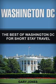 Paperback Washington DC: The Best Of Washington DC For Short Stay Travel Book