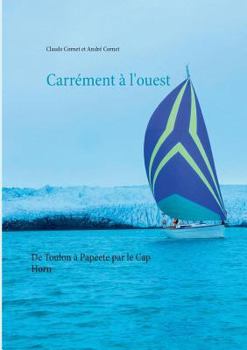 Paperback Carrément à l'ouest: De Toulon à Papeete par le Cap Horn [French] Book