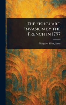Hardcover The Fishguard Invasion by the French in 1797 Book