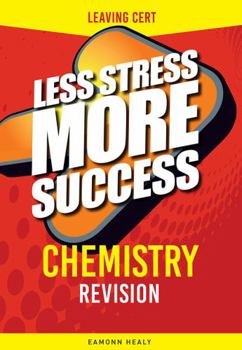 Chemistry Revision Leaving Cert - Book  of the Less Stress More Success