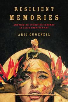 Paperback Resilient Memories: Amerindian Cognitive Schemas in Latin American Art Book