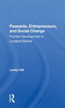 Paperback Peasants, Entrepreneurs, and Social Change: Frontier Development in Lowland Bolivia Book