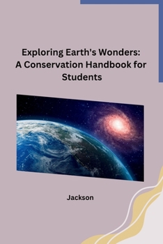 Paperback Exploring Earth's Wonders: A Conservation Handbook for Students Book
