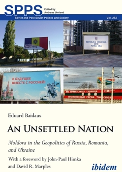 Paperback An Unsettled Nation: Moldova in the Geopolitics of Russia, Romania, and Ukraine Book