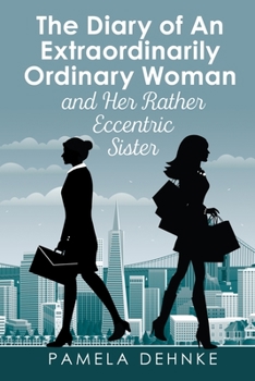 Diary of An Extraordinarily Ordinary Woman: and Her Rather Eccentric Sister