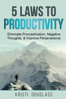Paperback 5 Laws to Productivity: Eliminate Procrastination, Negative Thoughts, & Improve Perseveran Book