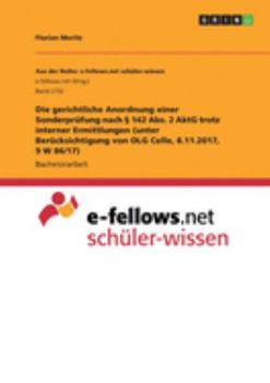 Die gerichtliche Anordnung einer Sonderprüfung nach § 142 Abs. 2 AktG trotz interner Ermittlungen (unter Berücksichtigung von OLG Celle, 8.11.2017, 9 W 86/17) (German Edition)