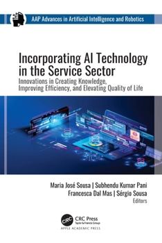 Hardcover Incorporating AI Technology in the Service Sector: Innovations in Creating Knowledge, Improving Efficiency, and Elevating Quality of Life Book