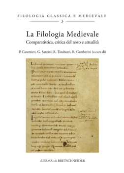 La Filologia Medievale : Comparatistica, Critica Del Testo e Attualita. Atti Del Convegno (Viterbo, 26-28 Settembre 2018)