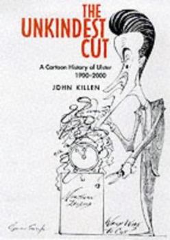 Paperback The Unkindest Cut: A Cartoon History of Ulster, 1900-2000 Book