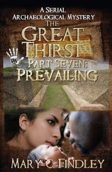 The Great Thirst Part Seven: Prevailing: A Serial Archaeological Mystery - Book #7 of the Great Thirst