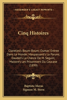 Paperback Cinq Histoires: Clareties's Boum-Boum; Dumas' Entree Dans Le Monde; Maupassant's La Parure; Daudet's La Chevre De M. Seguin; Maistre's Book