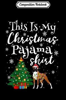 Composition Notebook: This is my Christmas Pajama Boxer Lover Dog  Journal/Notebook Blank Lined Ruled 6x9 100 Pages