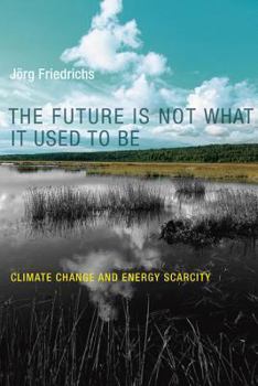 Paperback The Future Is Not What It Used to Be: Climate Change and Energy Scarcity Book