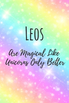 Paperback Leos Are Magical Like Unicorns Only Better: 6x9" Lined Notebook/Journal Funny Birthday Star Sign Astrology Zodiac Gift Idea For Those Born in July, Au Book