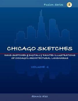Paperback Chicago Sketches - Fusion Series 1: Hand Sketched & Digitally Painted Illustrations of Chicago's Architectural Landmarks - Volume 1 Book